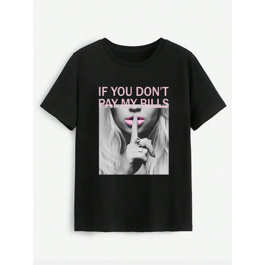 IF YOU DON’T PAY MY BILLS Round Neck T-Shirt - Black / S - Tops